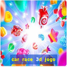 car race 3d jogo de carros